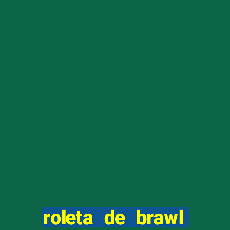 roleta de brawl stars 2024